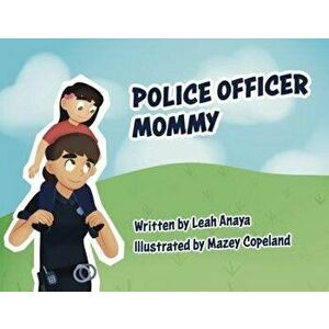 Police Officer Mommy, Paperback - Leah Anaya imagine