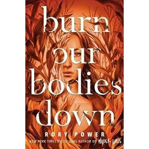 Burn Our Bodies Down, Paperback - Rory Power imagine