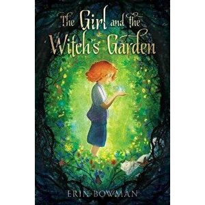 The Girl and the Witch's Garden, Paperback - Erin Bowman imagine
