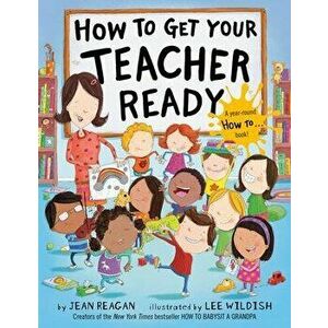 How to Get Your Teacher Ready, Paperback - Jean Reagan imagine