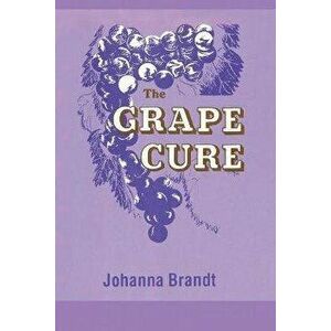 The Grape Cure, Paperback - Johanna Brandt imagine