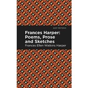 Frances Harper: Poems, Prose and Sketches, Paperback - Frances Ellen Watkins Harper imagine