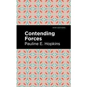 Contending Forces, Paperback - Pauline E. Hopkins imagine