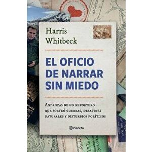El Oficio de Narrar Sin Miedo, Paperback - Harris Whitbeck imagine