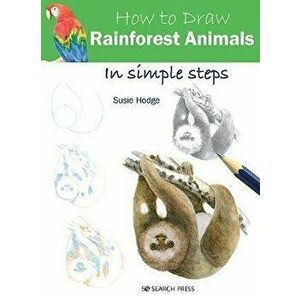 How to Draw Rainforest Animals in Simple Steps, Paperback - Susie Hodge imagine