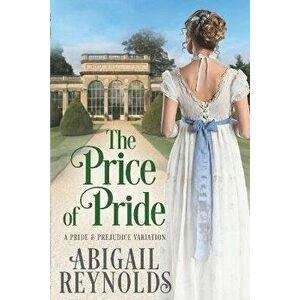 The Price of Pride: A Pride & Prejudice Variation, Paperback - Abigail Reynolds imagine