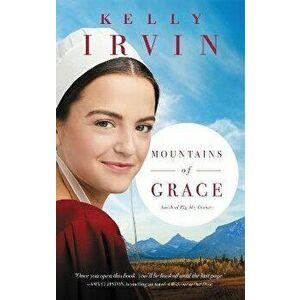 Mountains of Grace, Paperback - Kelly Irvin imagine