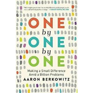 One by One by One: Making a Small Difference Amid a Billion Problems, Paperback - Aaron Berkowitz imagine