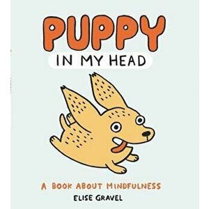 Puppy in My Head: A Book about Mindfulness, Hardcover - Elise Gravel imagine