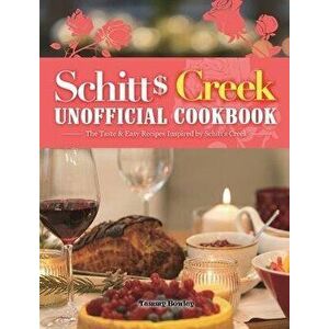 Schitt's Creek Unofficial Cookbook: The Taste & Easy Recipes Inspired by Schitt's Creek, Hardcover - Tammy Bowley imagine