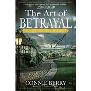 The Art of Betrayal: A Kate Hamilton Mystery, Hardcover - Connie Berry imagine