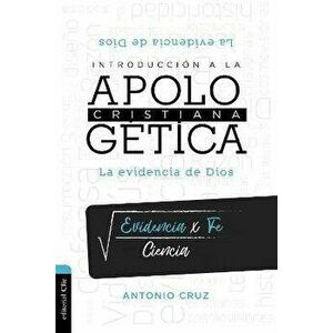 Introducción a la Apologética Cristiana: La Evidencia de Dios, Paperback - Antonio Cruz imagine