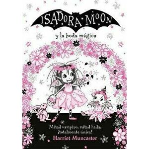 Isadora Moon Y La Boda Mágica / Isadora Moon Goes to a Wedding, Hardcover - Harriet Muncaster imagine