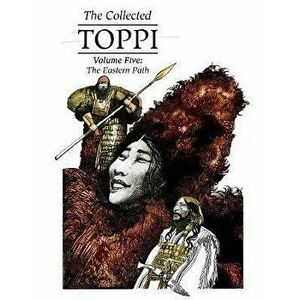 The Collected Toppi Vol.5: The Eastern Path, Hardcover - Sergio Toppi imagine