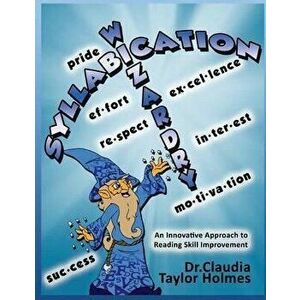 Syllabication Wizardry: A unique and innovative Approach to Reading Skill Improvement, Paperback - Claudia Taylor Holmes imagine