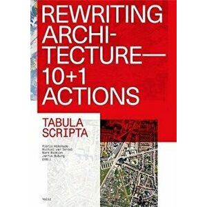 Rewriting Architecture: 10+1 Actions for an Adaptive Architecture, Paperback - Floris Alkemade imagine