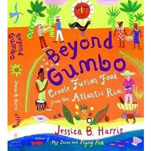 Beyond Gumbo: Creole Fusion Food from the Atlantic Rim, Paperback - Jessica B. Harris imagine