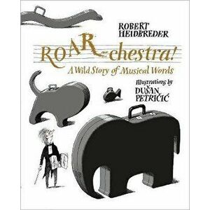Roar-Chestra!: A Wild Story of Musical Words, Hardcover - Robert Heidbreder imagine