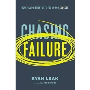 Chasing Failure: How Falling Short Sets You Up for Success, Hardcover - Ryan Leak imagine