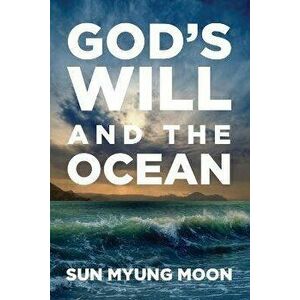 God's Will and the Ocean, Paperback - Sun Myung Moon imagine