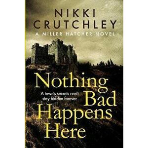 Nothing Bad Happens Here, Paperback - Nikki Crutchley imagine