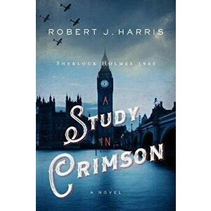 A Study in Crimson: Sherlock Holmes 1942, Hardcover - Robert J. Harris imagine