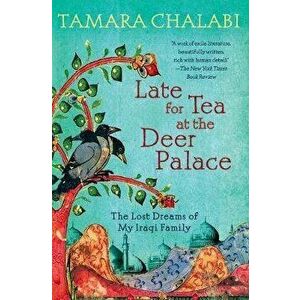 Late for Tea at the Deer Palace, Paperback - Tamara Chalabi imagine