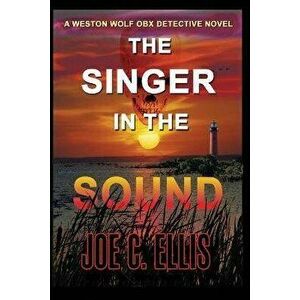 The Singer in the Sound: A Weston Wolf Outer Banks Detective Novel, Paperback - Joe C. Ellis imagine