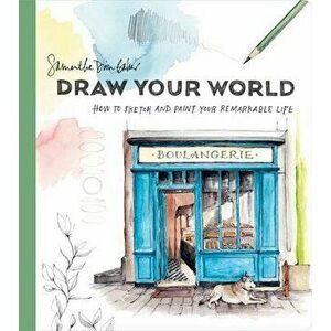 Draw Your World: How to Sketch and Paint Your Remarkable Life, Paperback - Samantha Dion Baker imagine