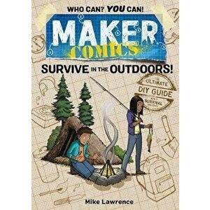 Maker Comics: Survive in the Outdoors!, Hardcover - Mike Lawrence imagine
