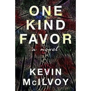 One Kind Favor: A Novel, Paperback - Kevin McIlvoy imagine