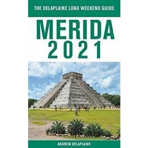 Merida - The Delaplaine 2021 Long Weekend Guide, Paperback - Andrew Delaplaine imagine