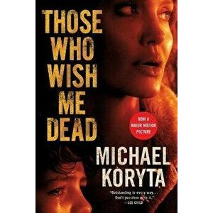 Those Who Wish Me Dead, Paperback - Michael Koryta imagine