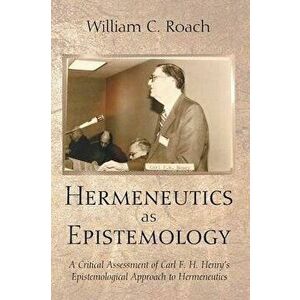 Hermeneutics as Epistemology, Paperback - William C. Roach imagine