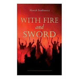 With Fire and Sword, Paperback - Henryk Sienkiewicz imagine
