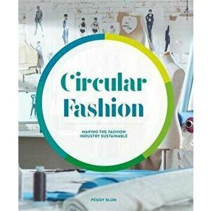 Circular Fashion: A Supply Chain for Sustainability in the Textile and Apparel Industry, Paperback - Peggy Blum imagine