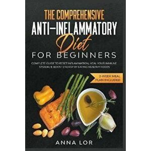 The Comprehensive Anti-Inflammatory Diet for Beginners: Complete Guide to Reset Inflammation, Heal Your Immune System, & Boost Energy by Eating Health imagine