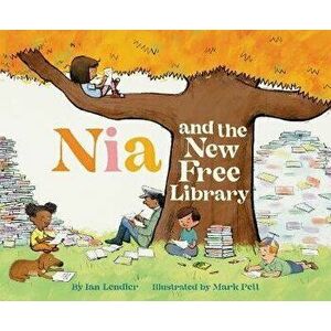 Nia and the New Free Library, Hardcover - Ian Lendler imagine