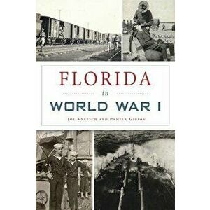 Florida in World War I, Paperback - Joe Knetsch imagine