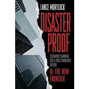 Disaster Proof: Scenario Planning for a Post-Pandemic Future, Hardcover - Lance Mortlock imagine