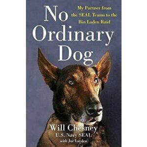 No Ordinary Dog: My Partner from the Seal Teams to the Bin Laden Raid, Paperback - Will Chesney imagine