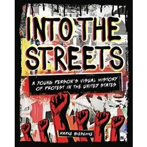 Into the Streets: A Young Person's Visual History of Protest in the United States, Library Binding - Marke Bieschke imagine
