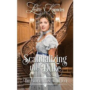 Scandalizing the Duke, Paperback - Leslie V. Knowles imagine