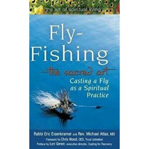 Fly Fishing--The Sacred Art: Casting a Fly as Spiritual Practice, Hardcover - Eric Eisenkramer imagine