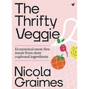 The Thrifty Veggie: Economical, Sustainable Meals from Store-Cupboard Ingredients, Hardcover - Nicola Graimes imagine