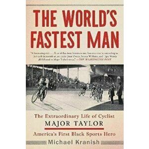 The World's Fastest Man: The Extraordinary Life of Cyclist Major Taylor, America's First Black Sports Hero, Paperback - Michael Kranish imagine