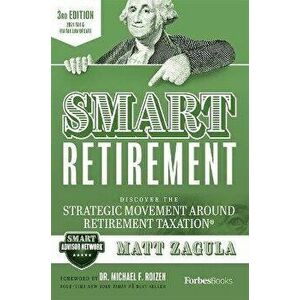 Smart Retirement (3rd Edition): Discover the Strategic Movement Around Retirement Taxation(r), Hardcover - Matt Zagula imagine