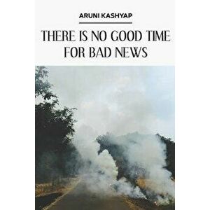 There Is No Good Time for Bad News, Paperback - Julie Kim Shavin imagine
