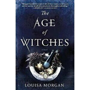 The Age of Witches, Paperback - Louisa Morgan imagine