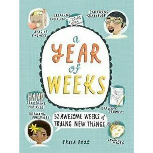 A Year of Weeks: 52 Awesome Weeks of Trying New Things, Paperback - Erica Root imagine